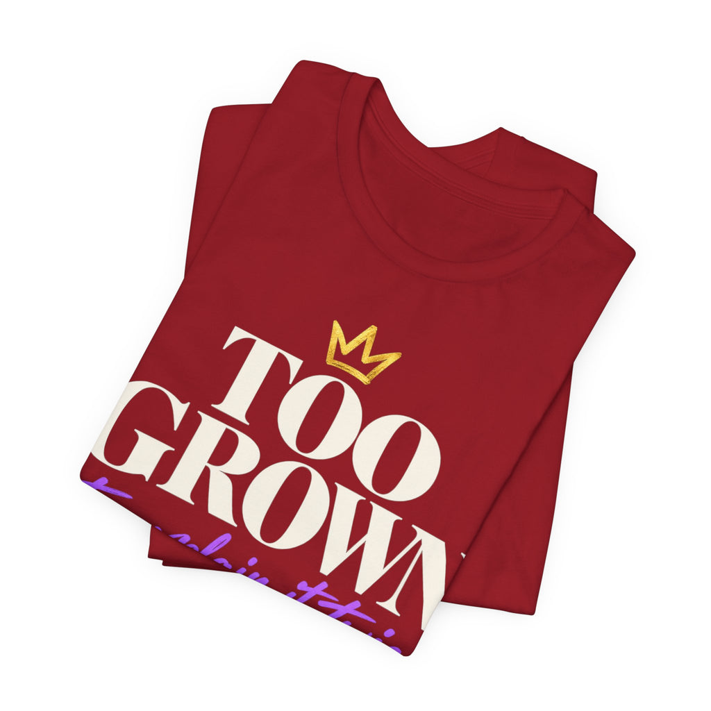 Too Grown to Explain It Twice Tee