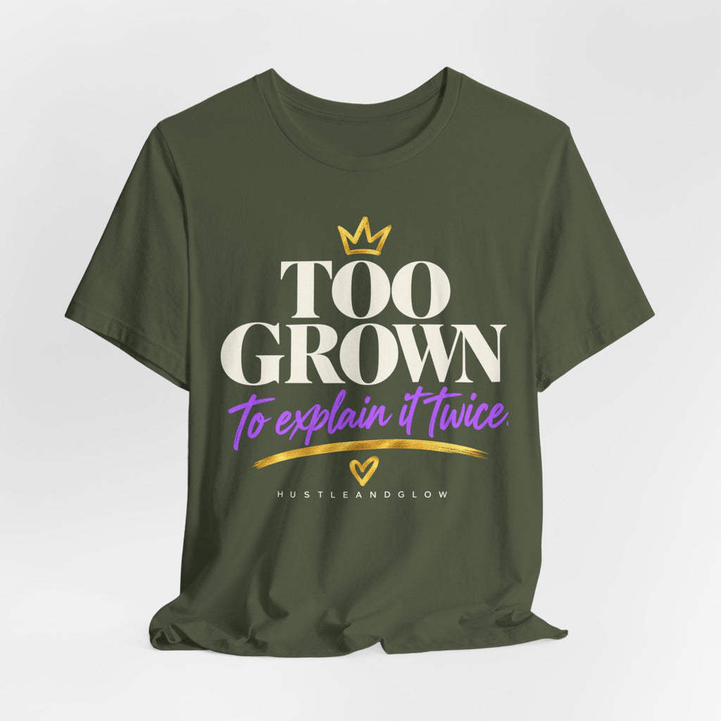 Too Grown to Explain It Twice Tee