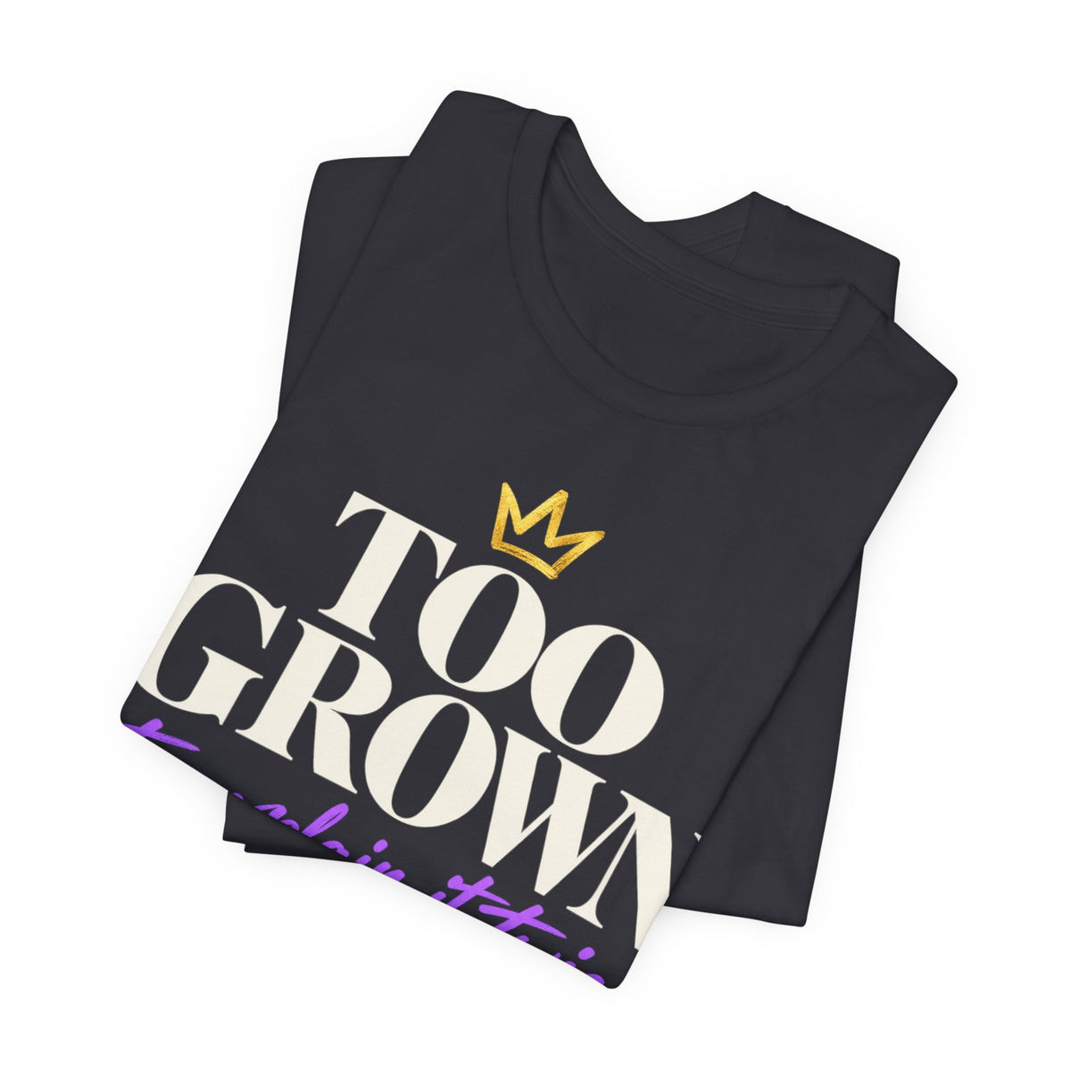 Too Grown to Explain It Twice Tee