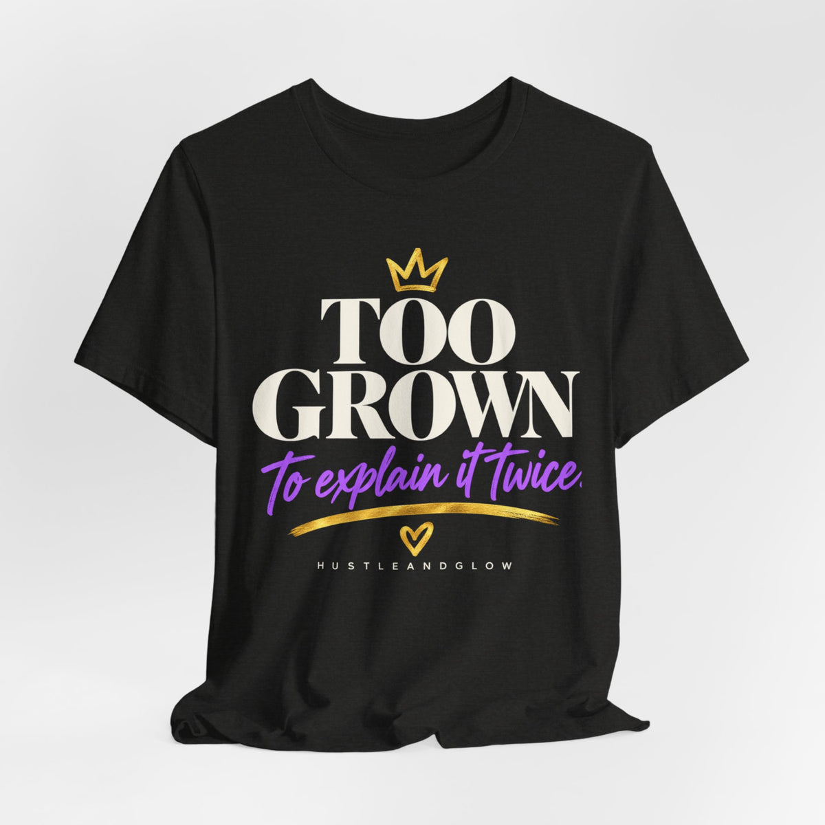 Too Grown to Explain It Twice Tee