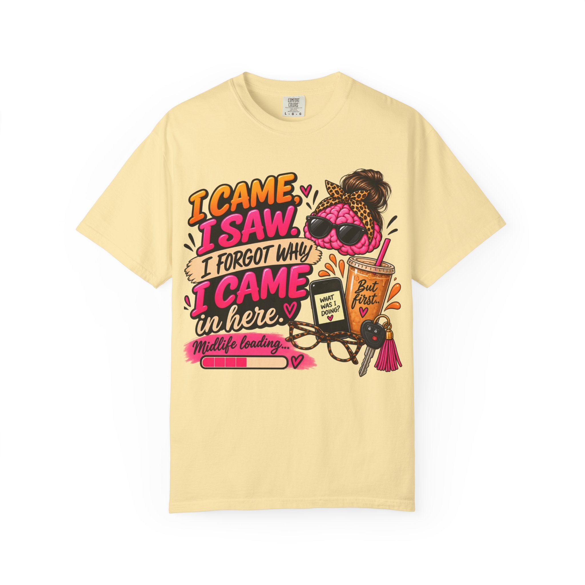 I Came. I Saw. I Forgot Why I Came In Here | Funny Midlife T-Shirt