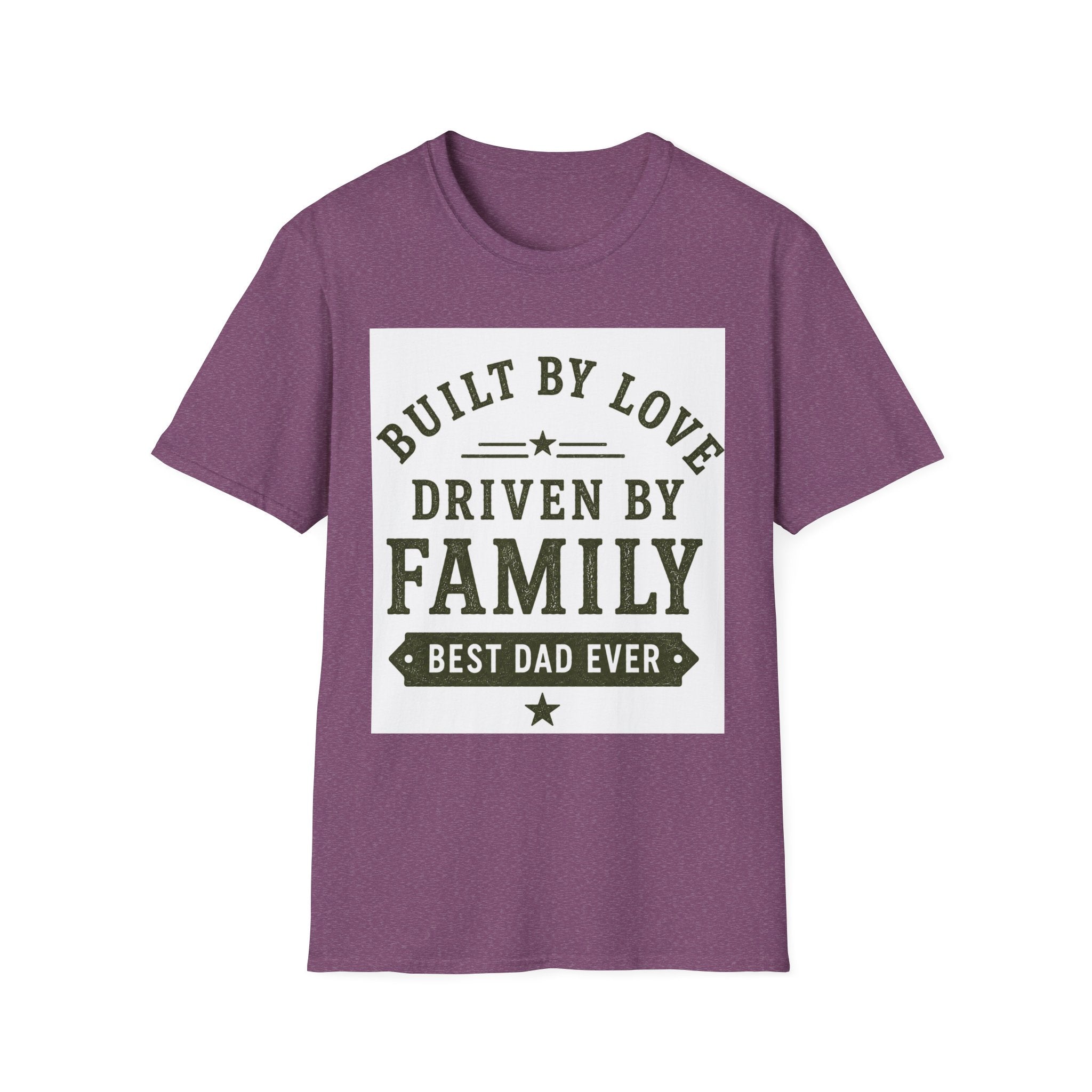 Built By Love Driven By Family T-Shirt — Best Dad Ever Graphic Tee