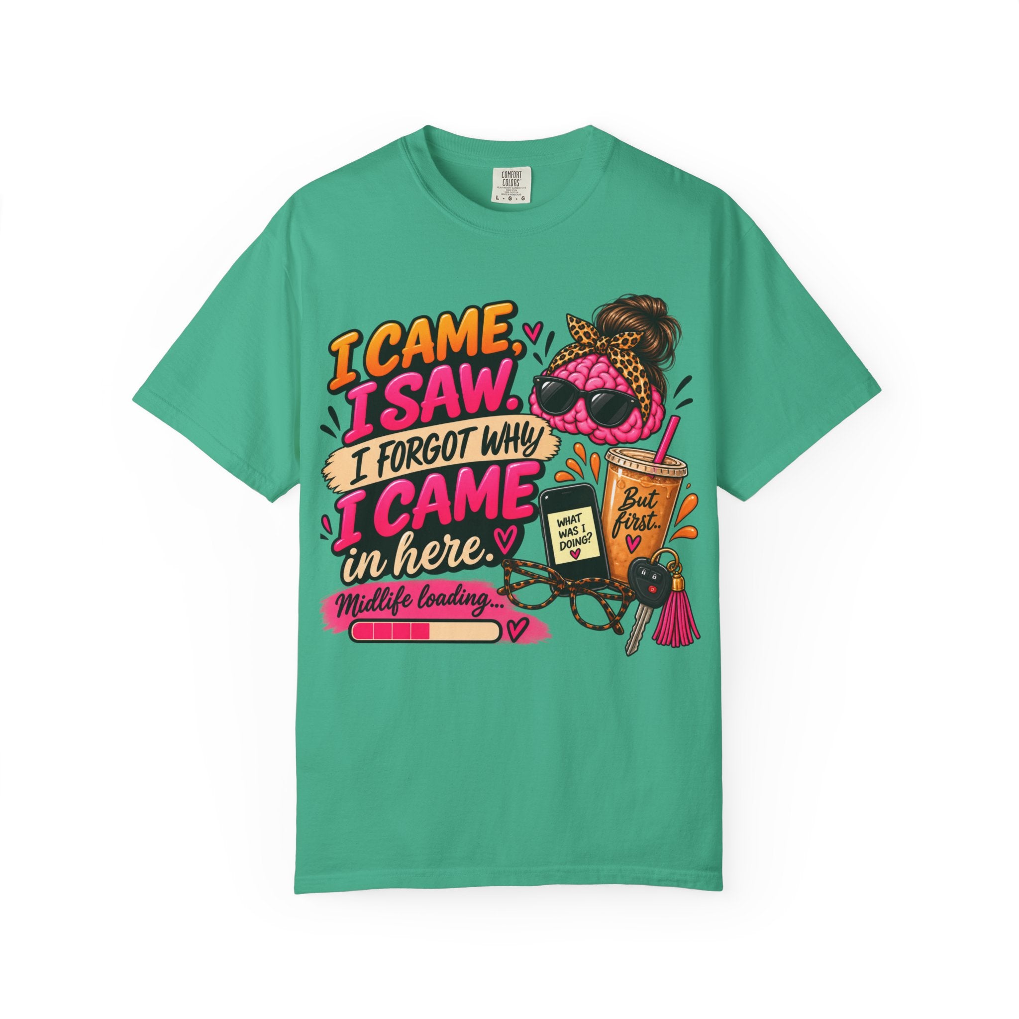 I Came. I Saw. I Forgot Why I Came In Here | Funny Midlife T-Shirt
