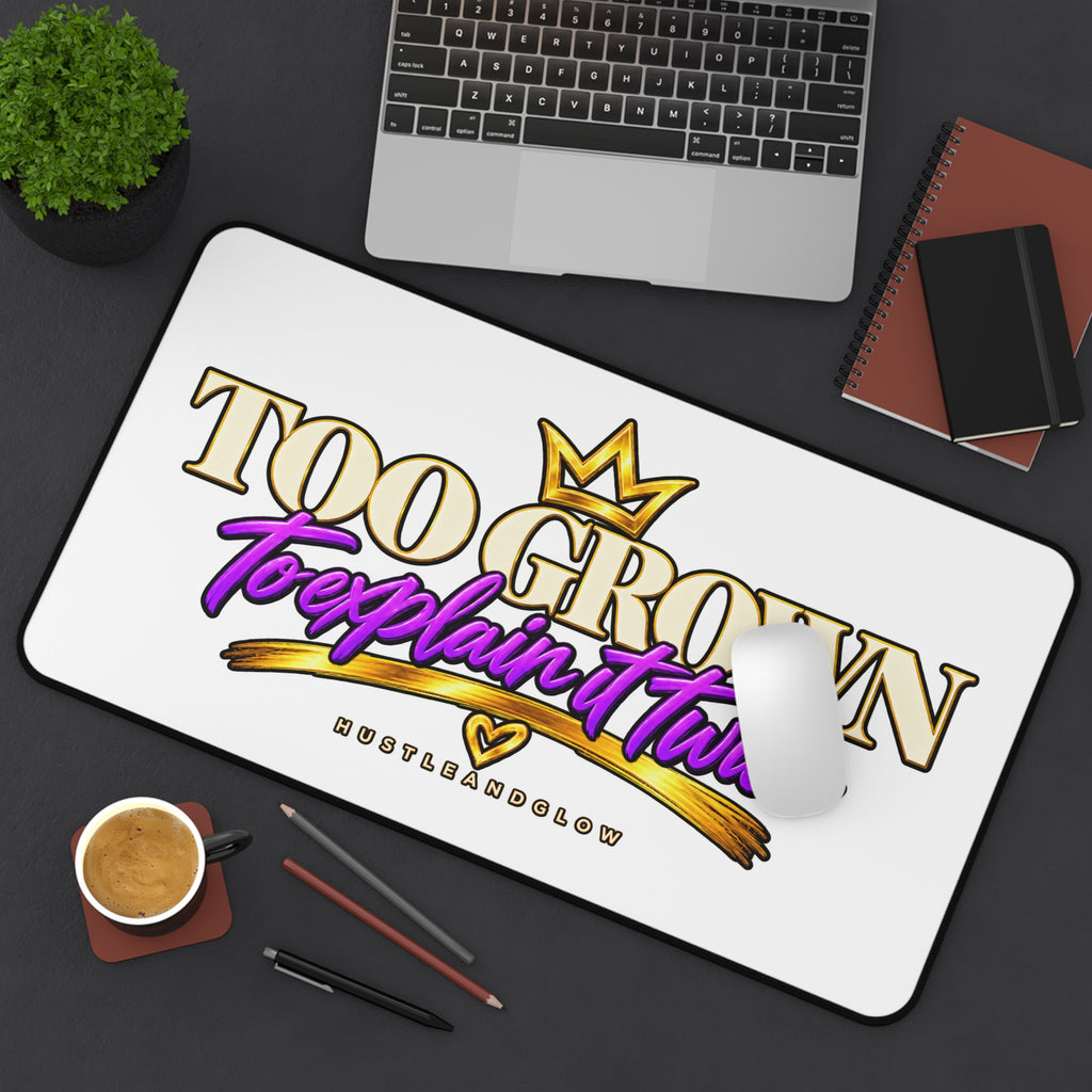 Too Grown to Explain It Twice Desk Mat | HustleAndGlow