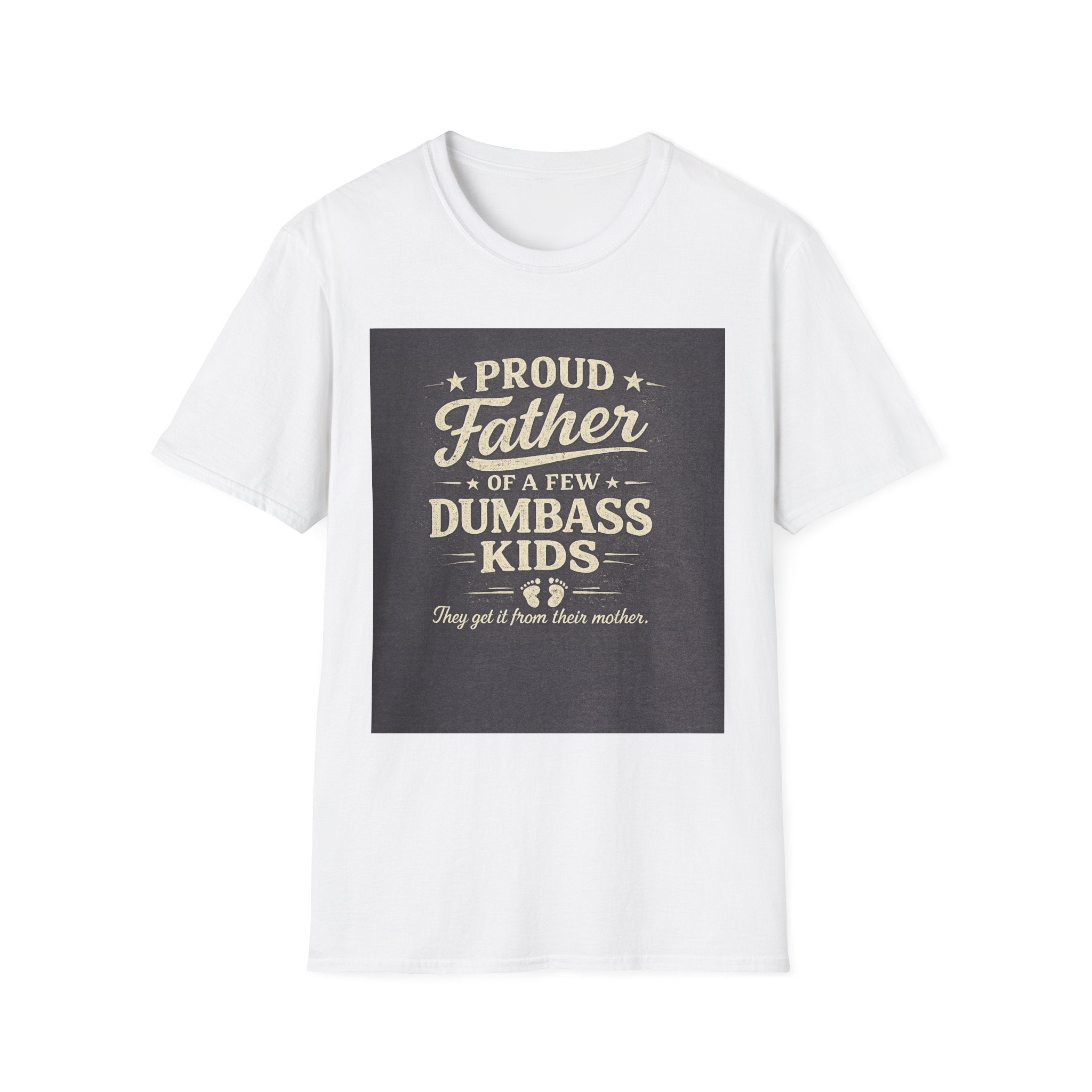 Proud Father of a Few Dumbass Kids Funny Dad T-Shirt