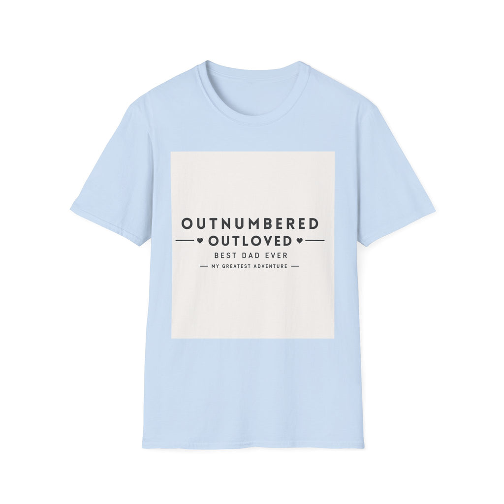 Outnumbered Outloved T-Shirt — 'Best Dad Ever' Family Dad Gift