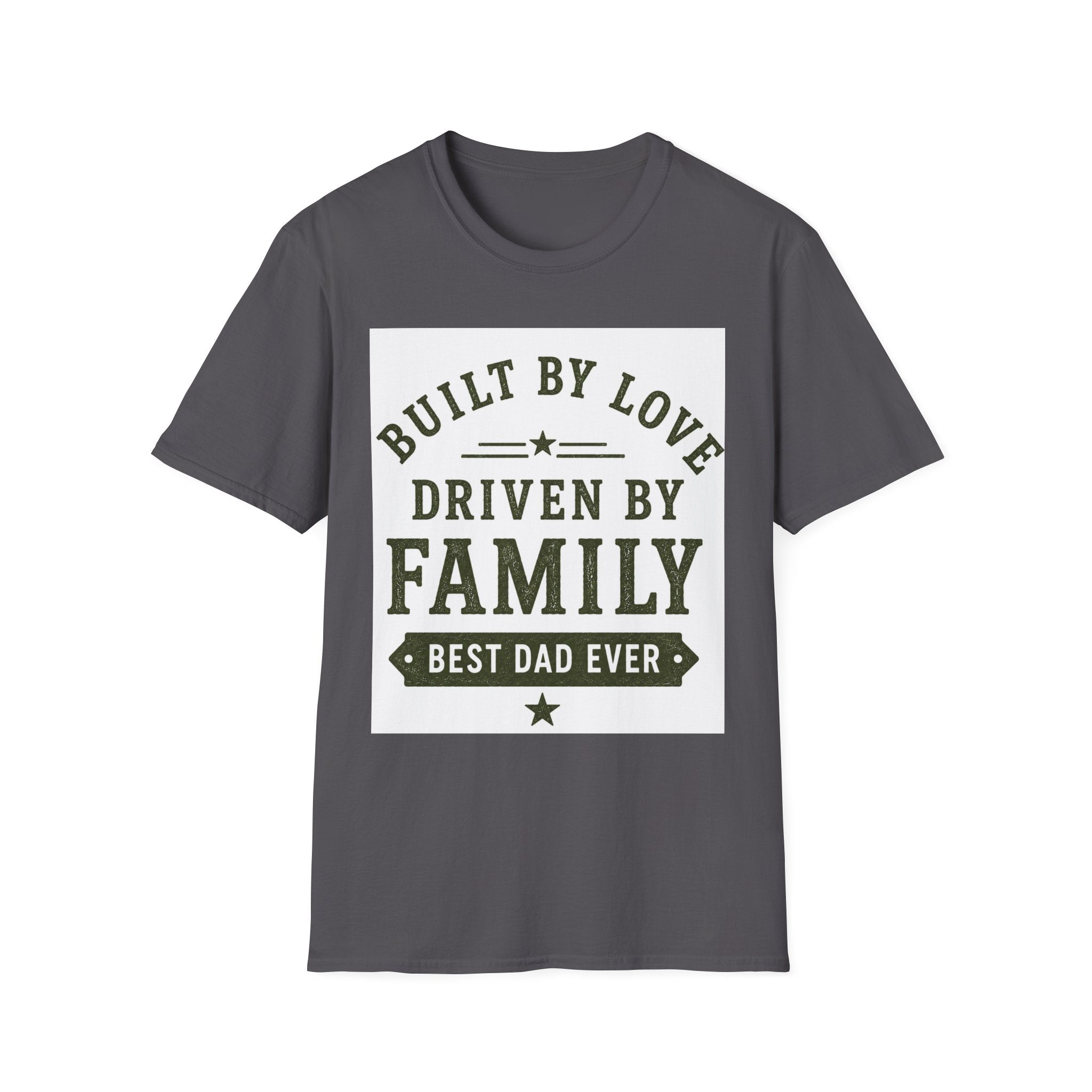 Built By Love Driven By Family T-Shirt — Best Dad Ever Graphic Tee