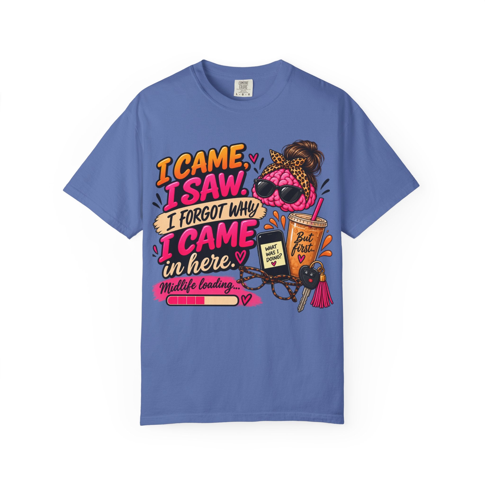 I Came. I Saw. I Forgot Why I Came In Here | Funny Midlife T-Shirt