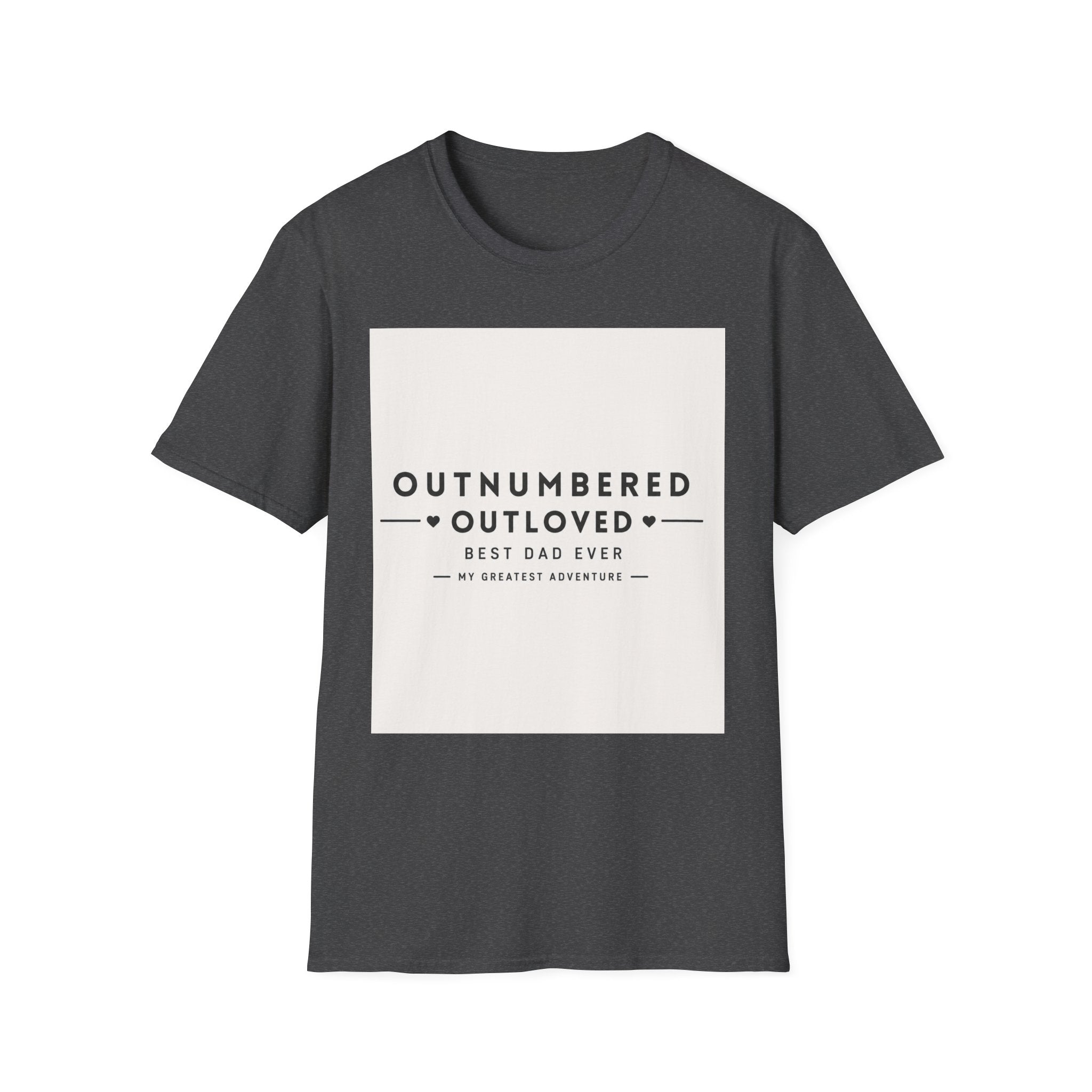 Outnumbered Outloved T-Shirt — 'Best Dad Ever' Family Dad Gift