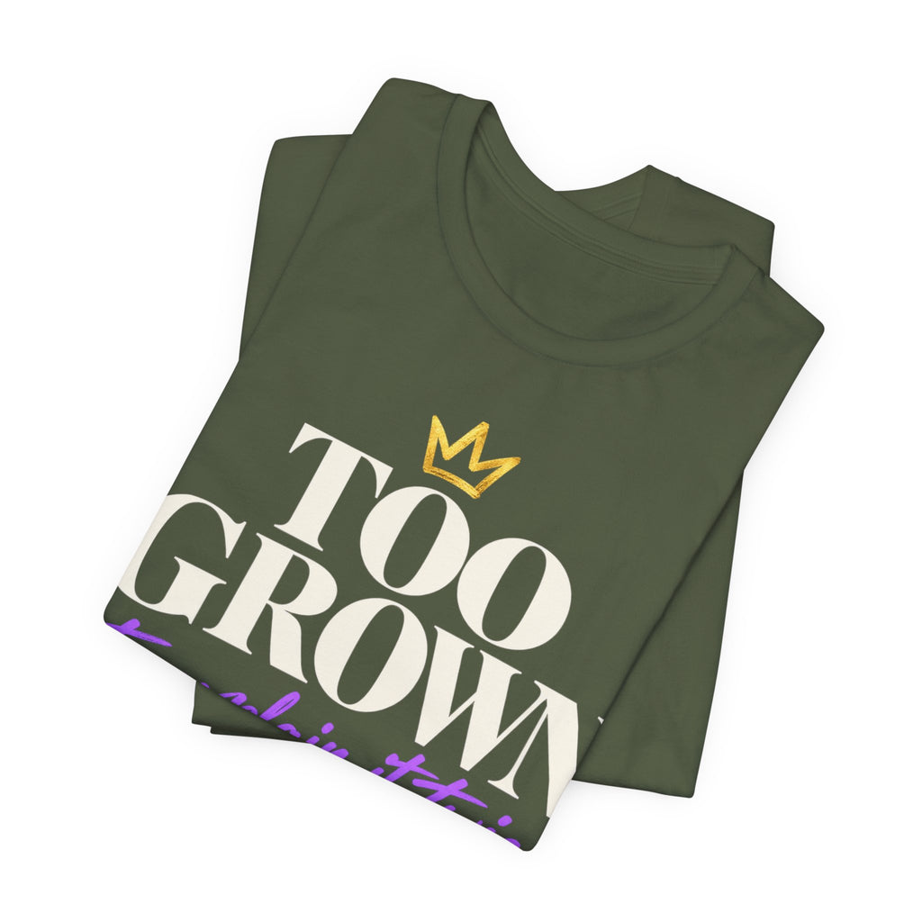 Too Grown to Explain It Twice Tee