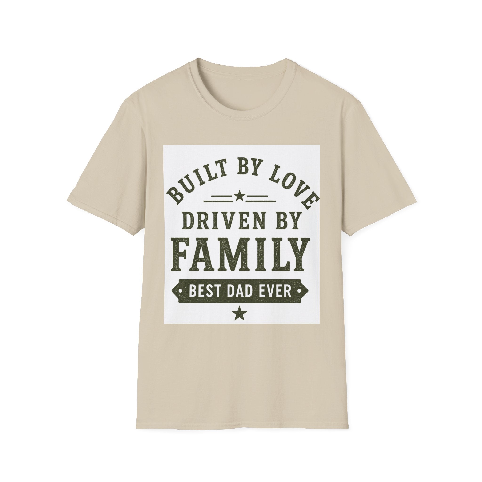 Built By Love Driven By Family T-Shirt — Best Dad Ever Graphic Tee