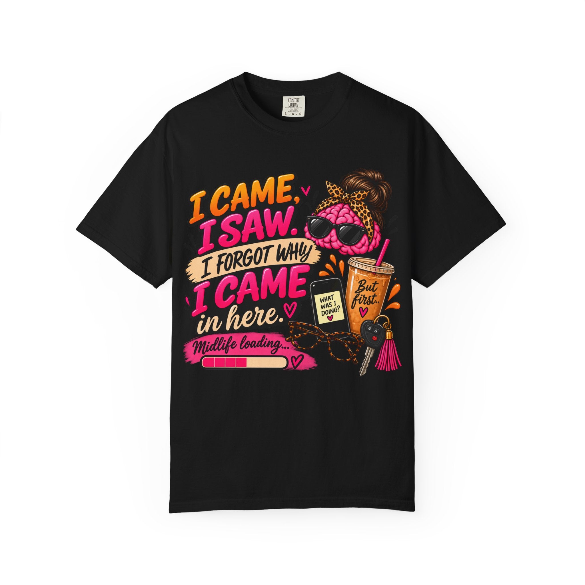 I Came. I Saw. I Forgot Why I Came In Here | Funny Midlife T-Shirt