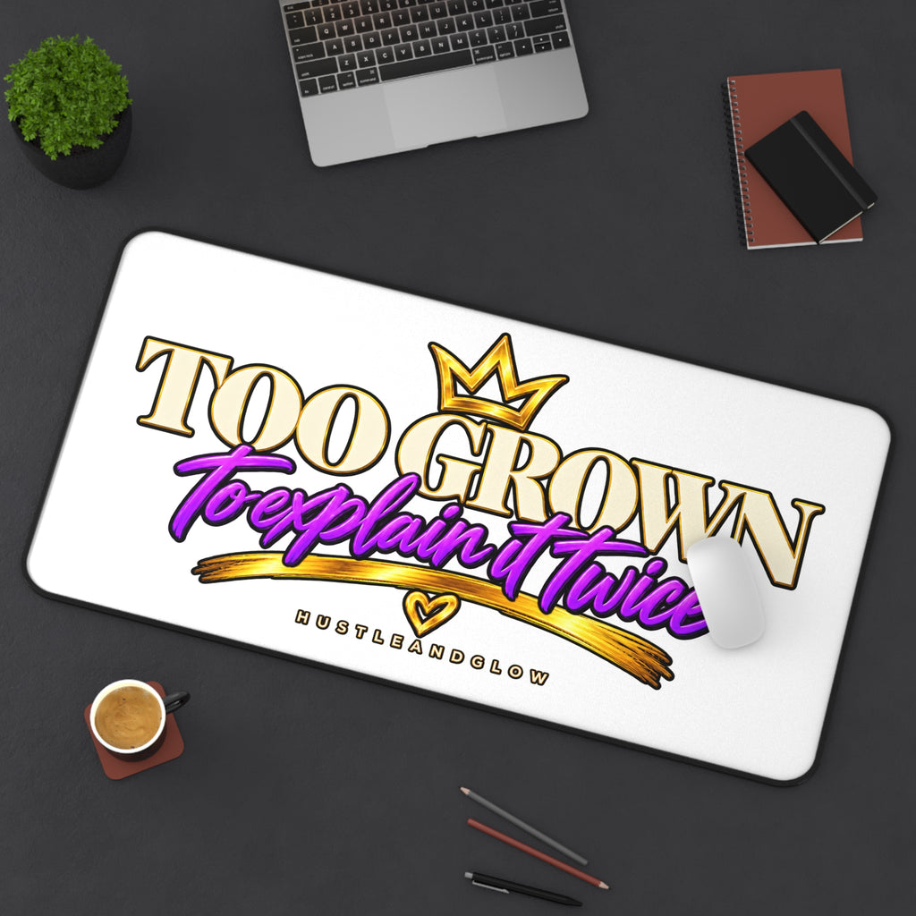 Too Grown to Explain It Twice Desk Mat | HustleAndGlow