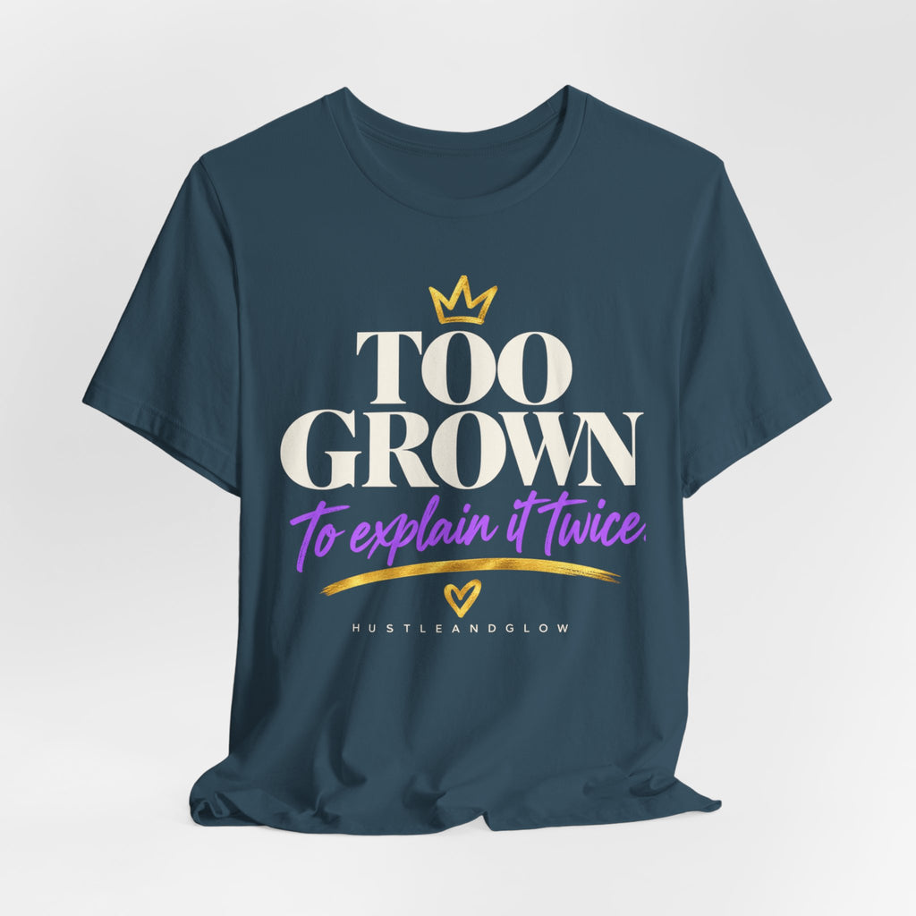 Too Grown to Explain It Twice Tee