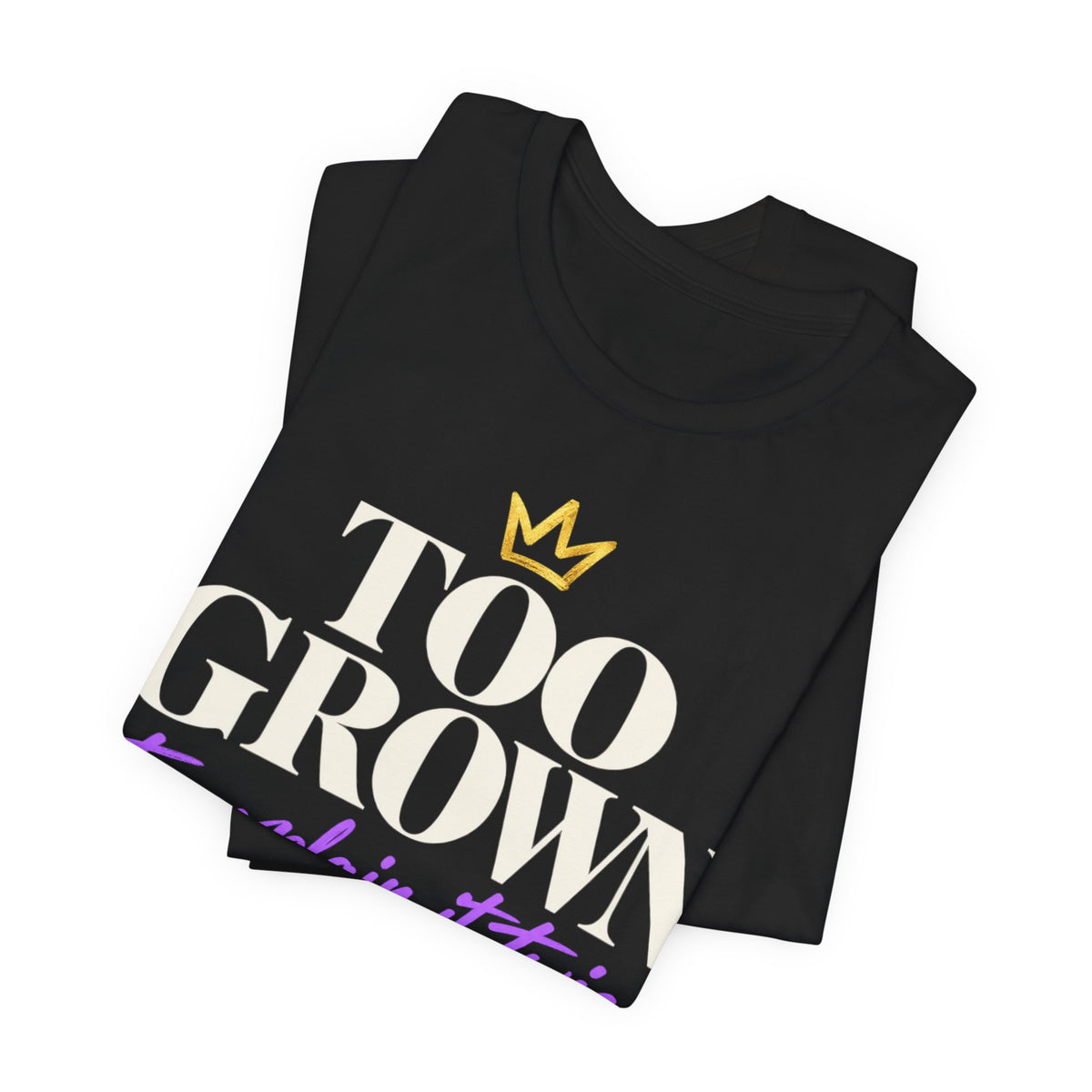 Too Grown to Explain It Twice Tee