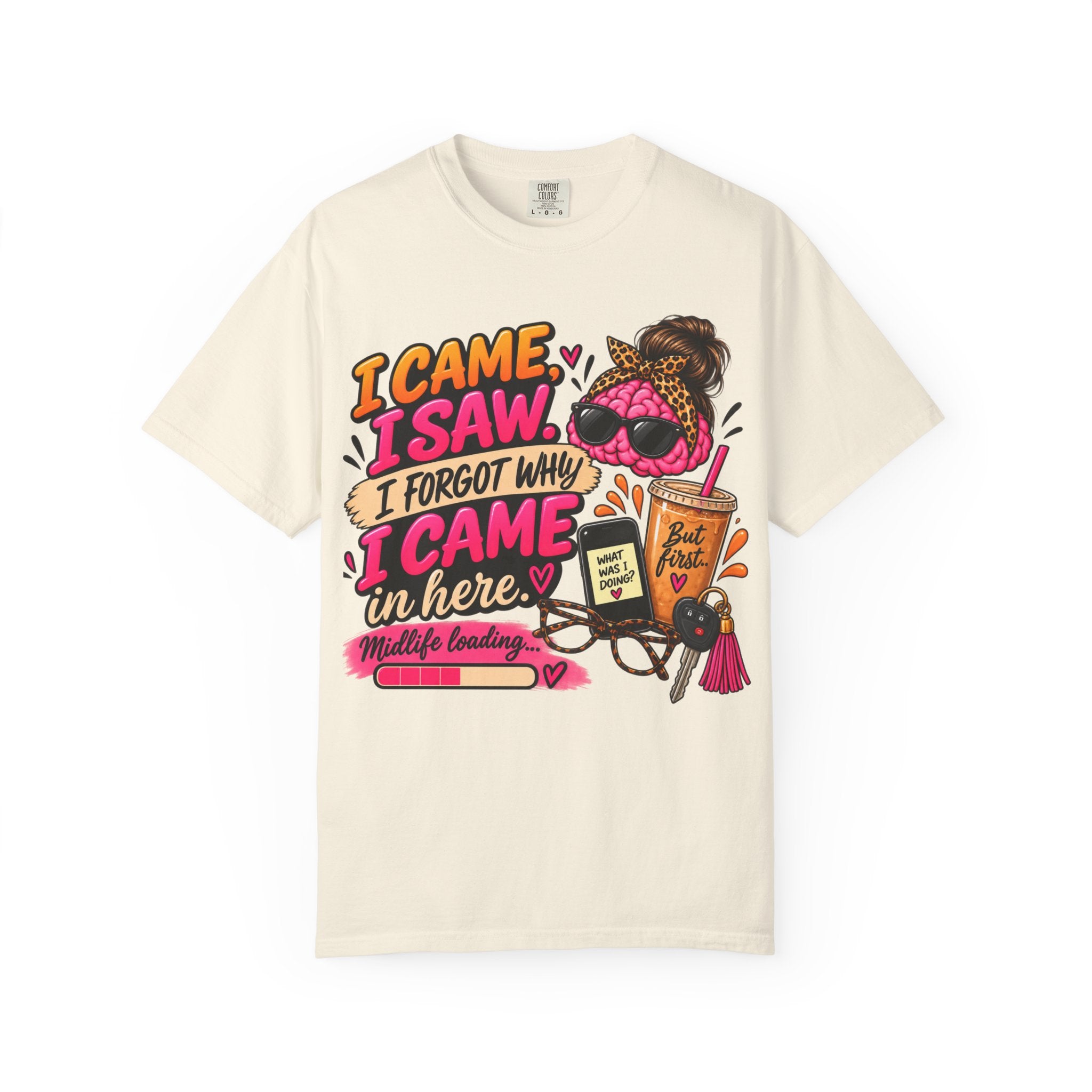 I Came. I Saw. I Forgot Why I Came In Here | Funny Midlife T-Shirt