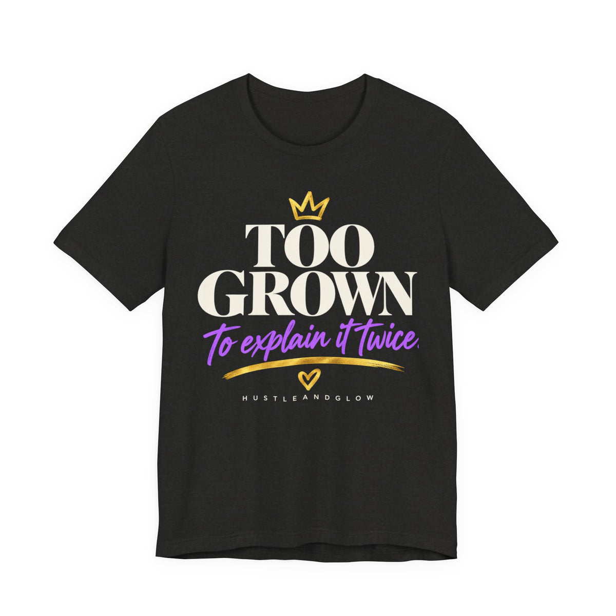 Too Grown to Explain It Twice Tee