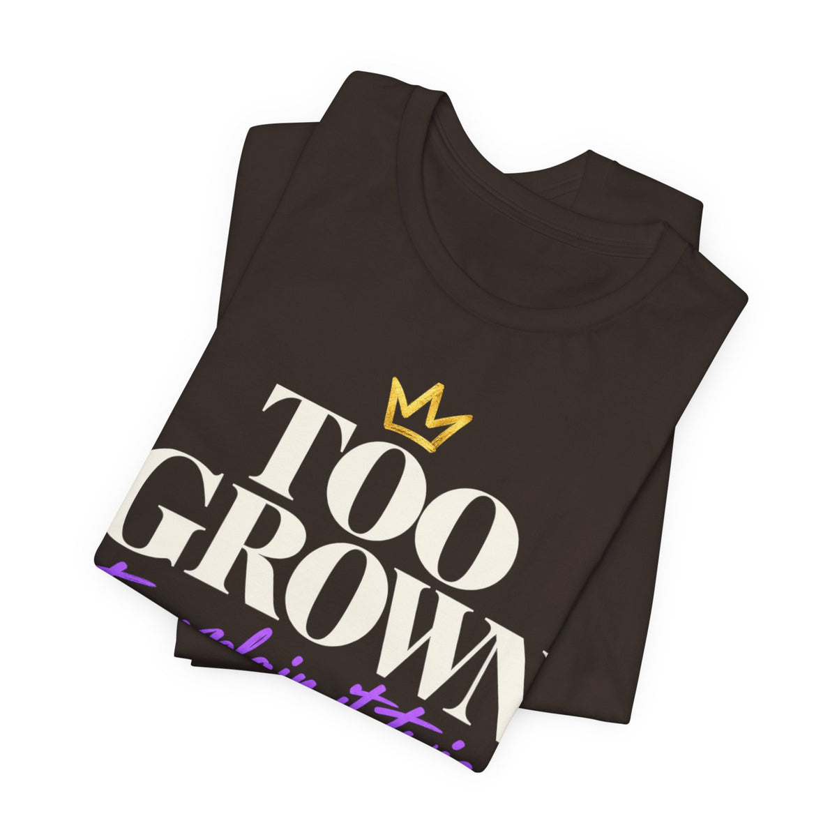 Too Grown to Explain It Twice Tee