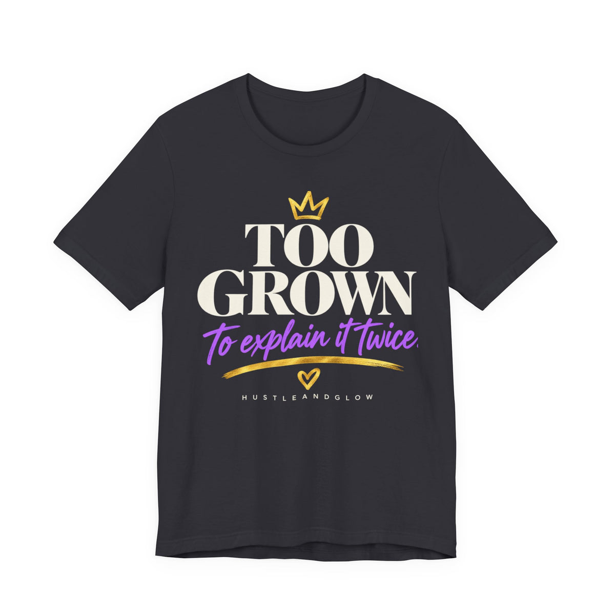 Too Grown to Explain It Twice Tee