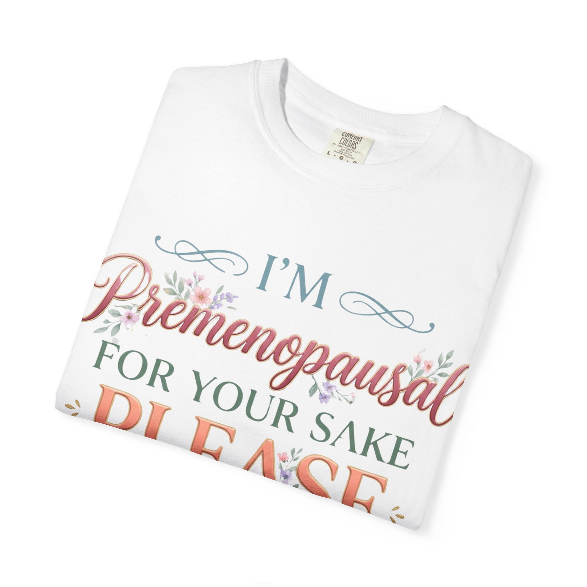 Premenopausal Warning T-Shirt — "I'm Premenopausal For Your Sake Please Approach With Caution"