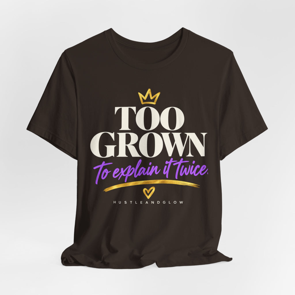 Too Grown to Explain It Twice Tee