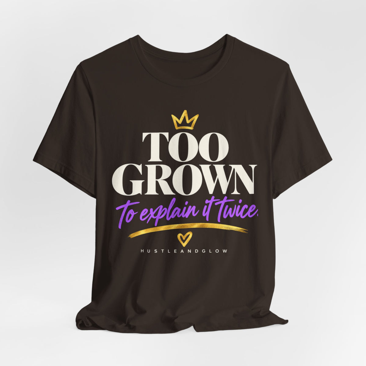 Too Grown to Explain It Twice Tee