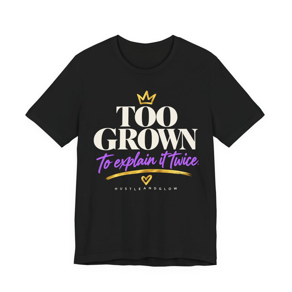 Too Grown to Explain It Twice Tee