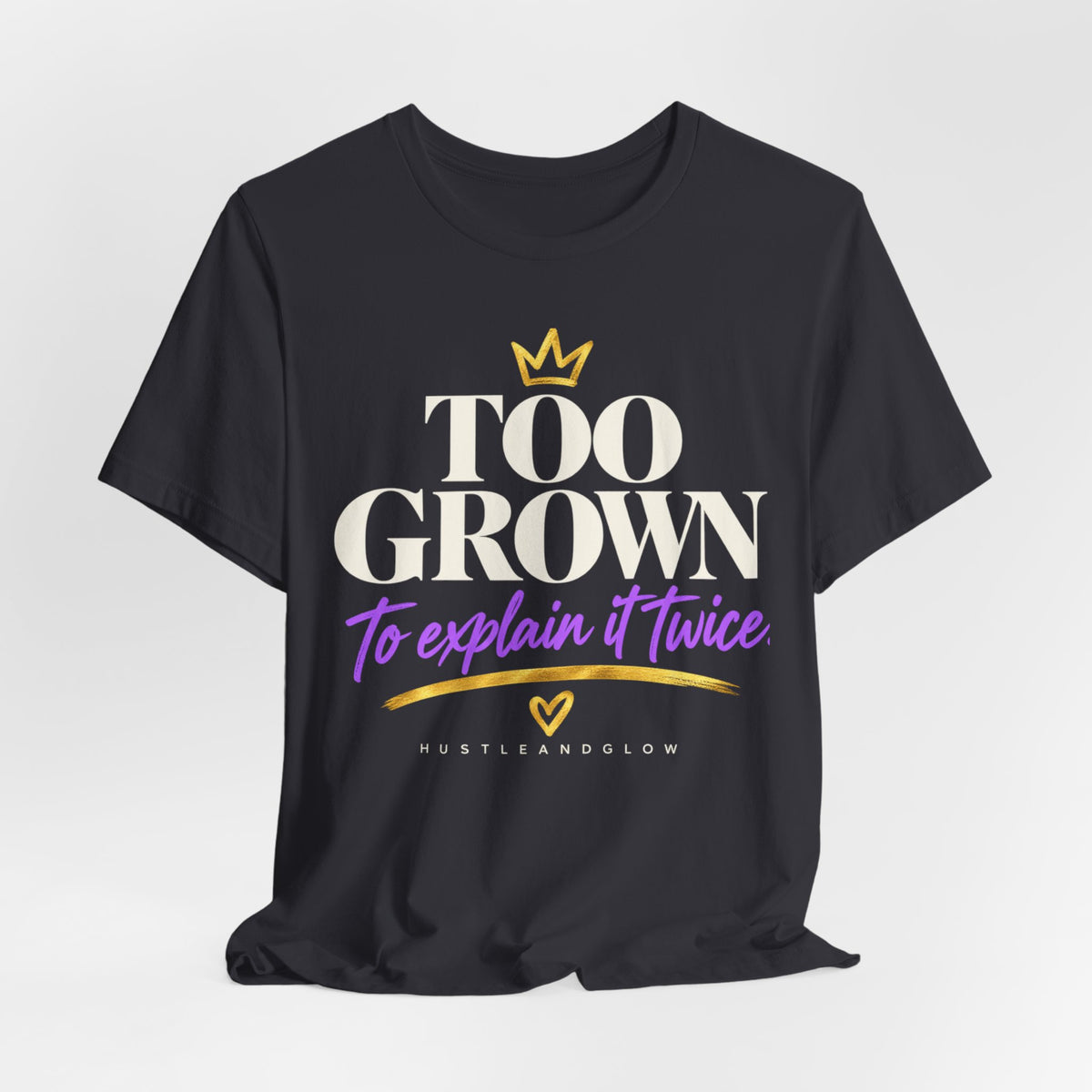 Too Grown to Explain It Twice Tee