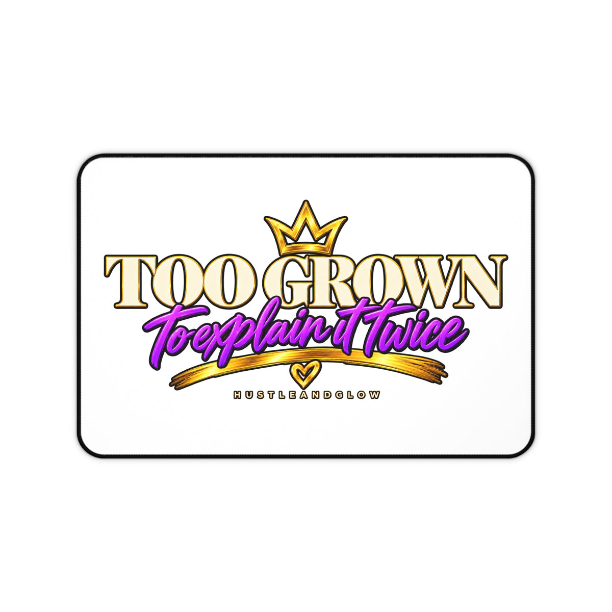 Too Grown to Explain It Twice Desk Mat | HustleAndGlow