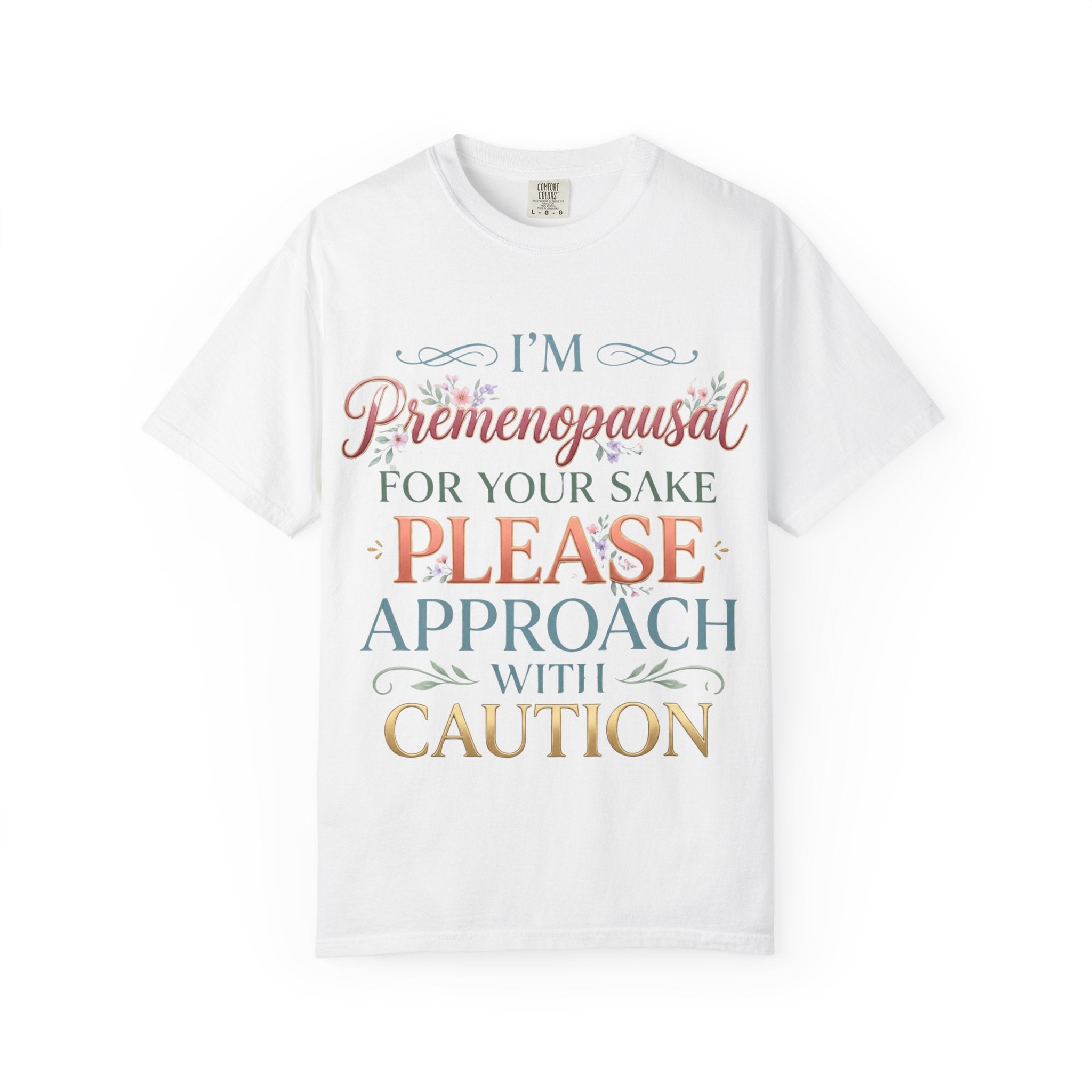 Premenopausal Warning T-Shirt — "I'm Premenopausal For Your Sake Please Approach With Caution"