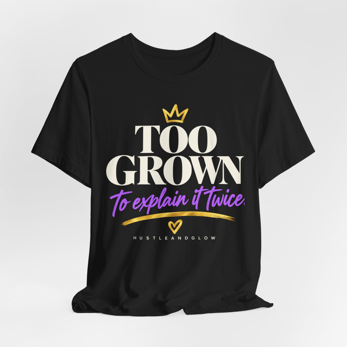 Too Grown to Explain It Twice Tee