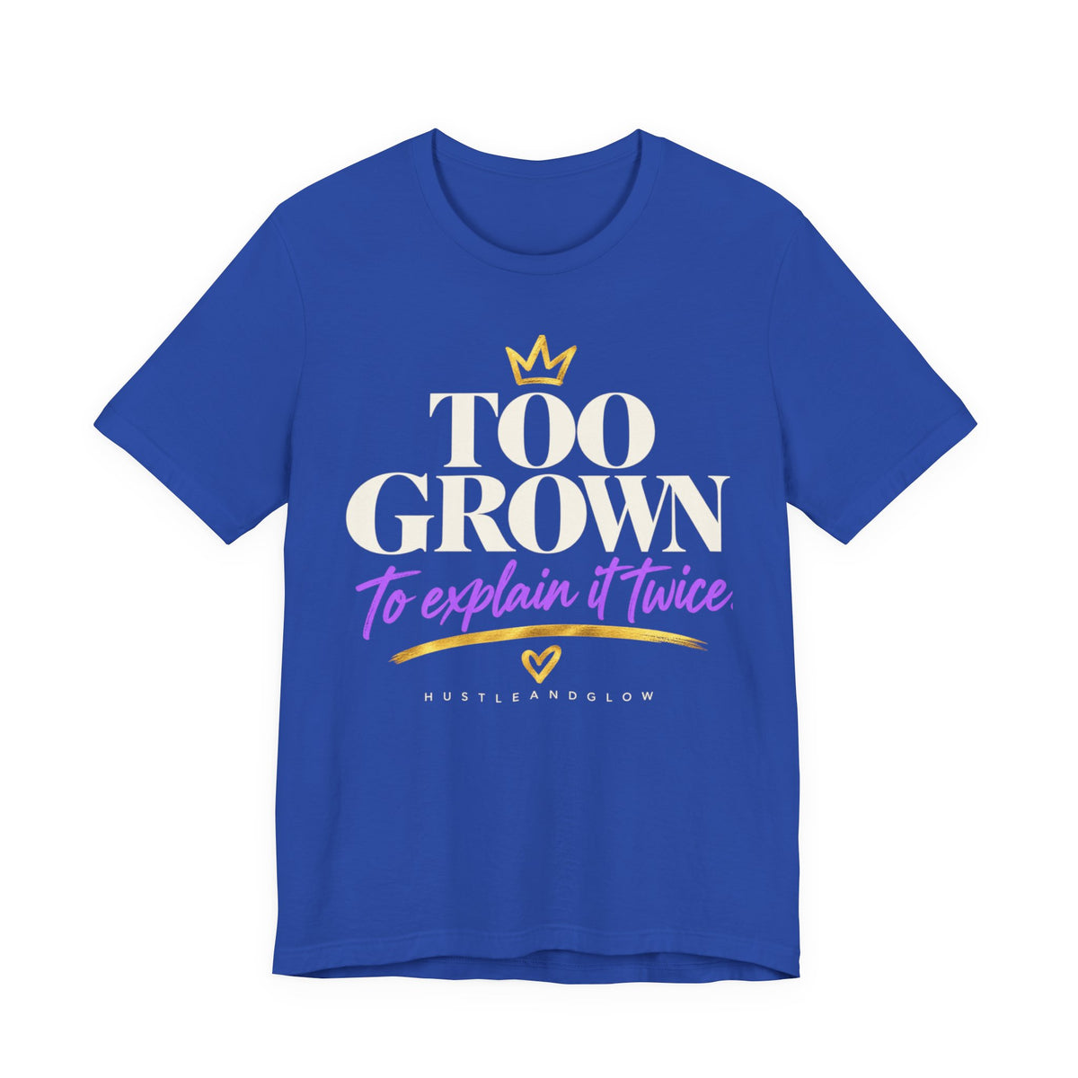 Too Grown to Explain It Twice Tee