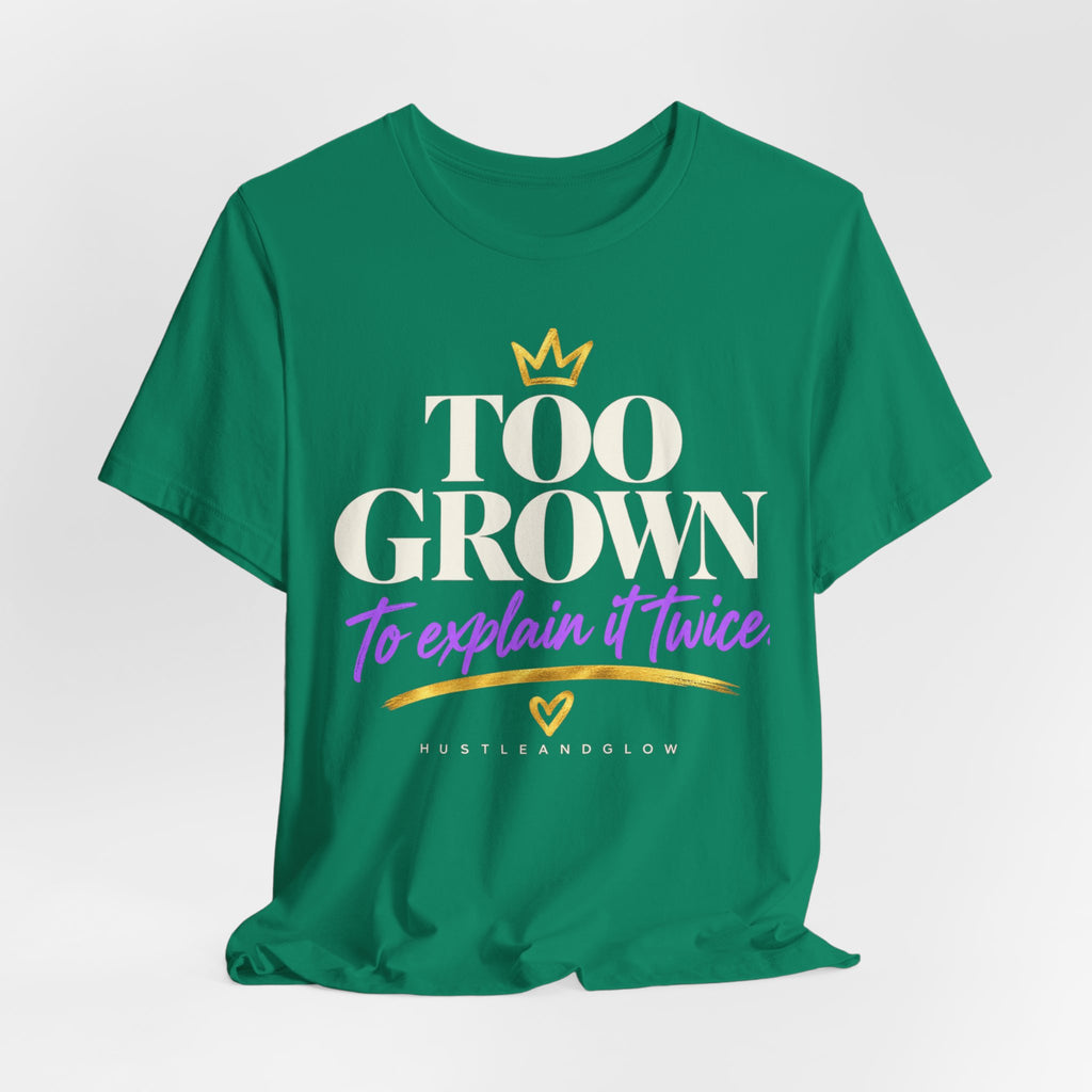 Too Grown to Explain It Twice Tee