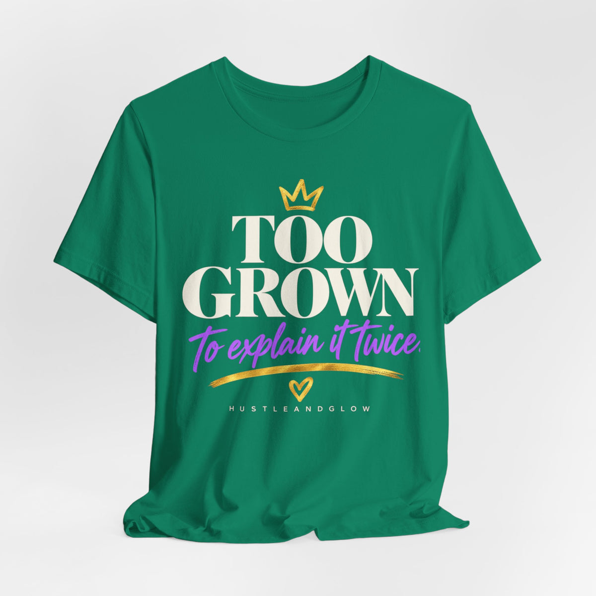 Too Grown to Explain It Twice Tee