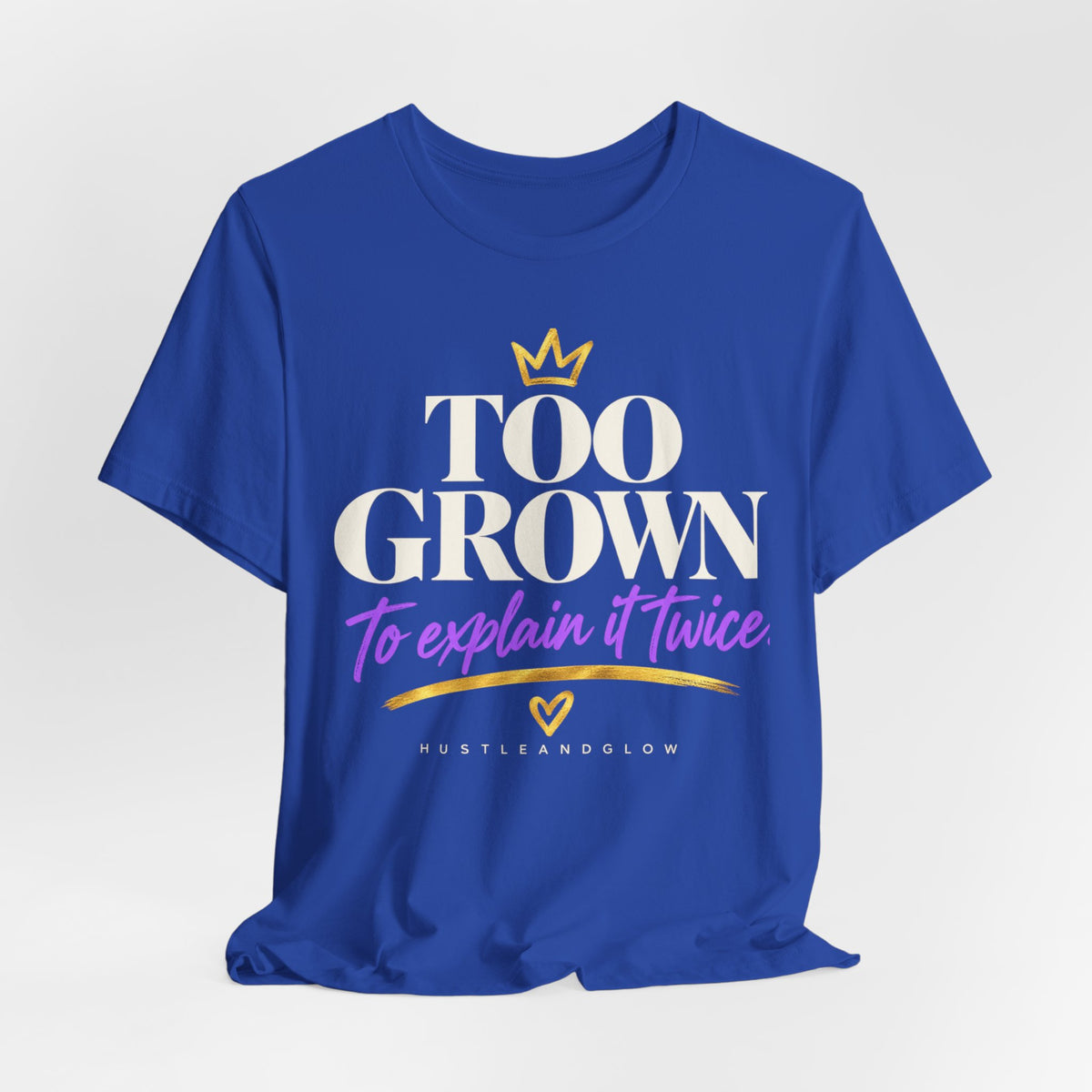 Too Grown to Explain It Twice Tee