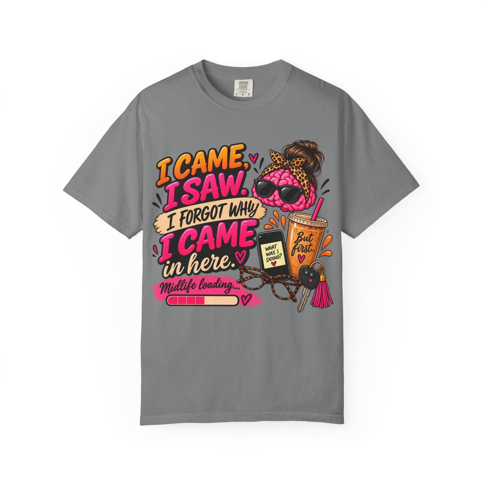 I Came. I Saw. I Forgot Why I Came In Here | Funny Midlife T-Shirt