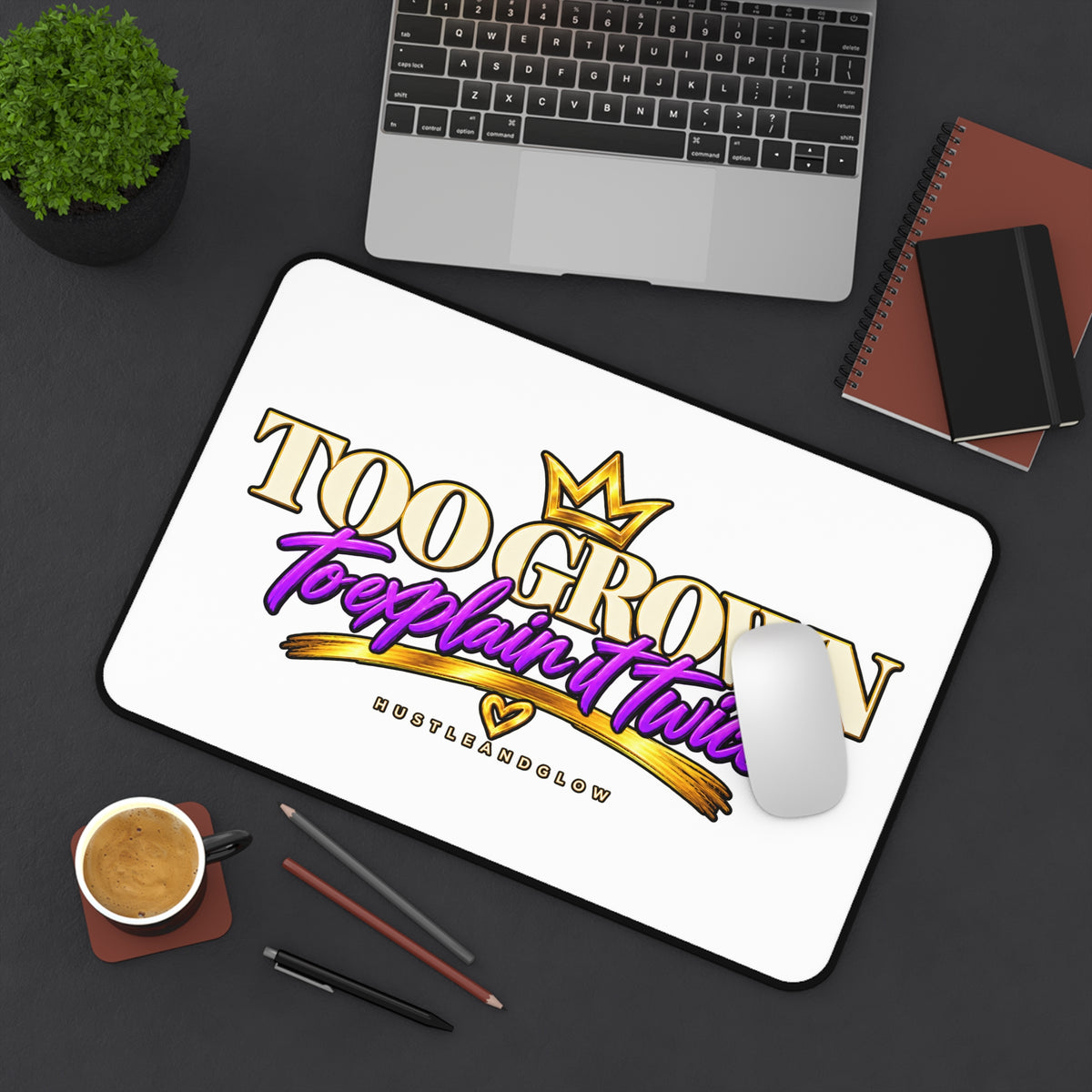 Too Grown to Explain It Twice Desk Mat | HustleAndGlow