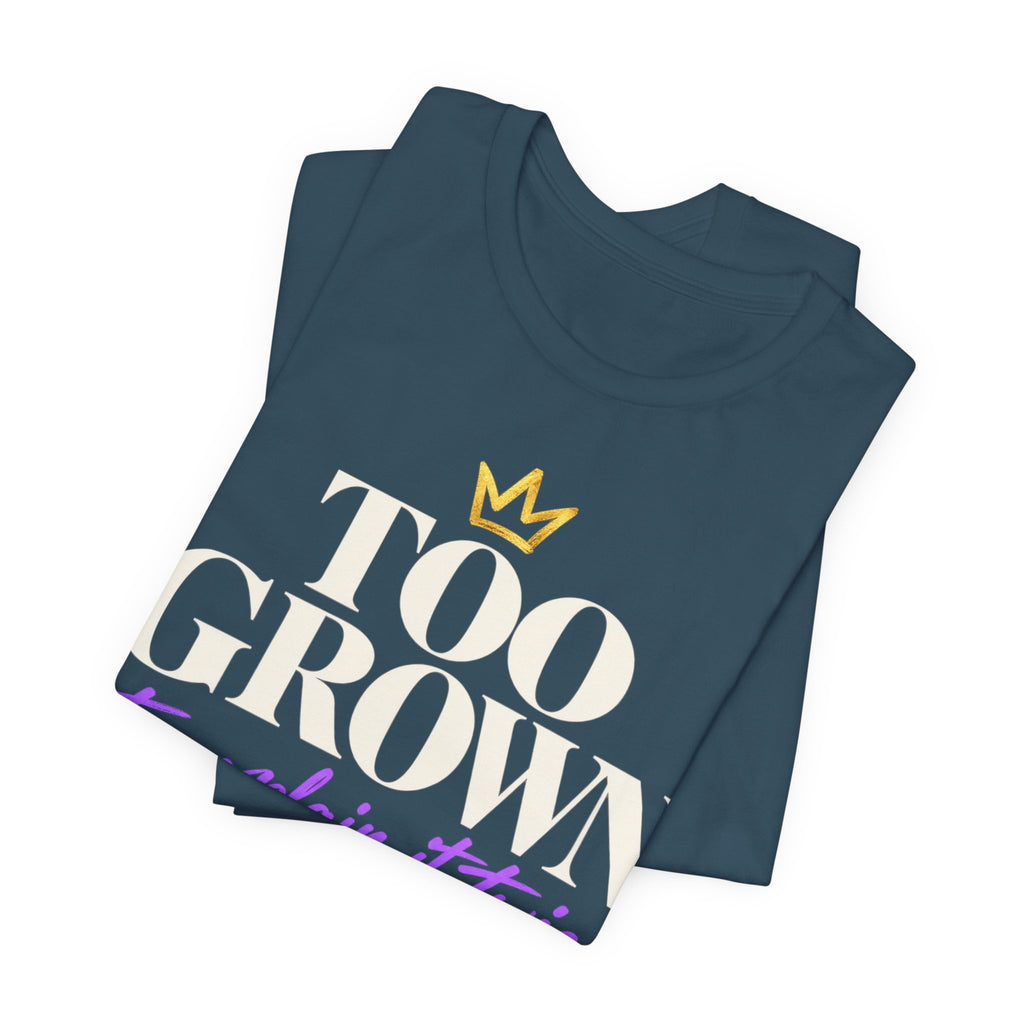 Too Grown to Explain It Twice Tee