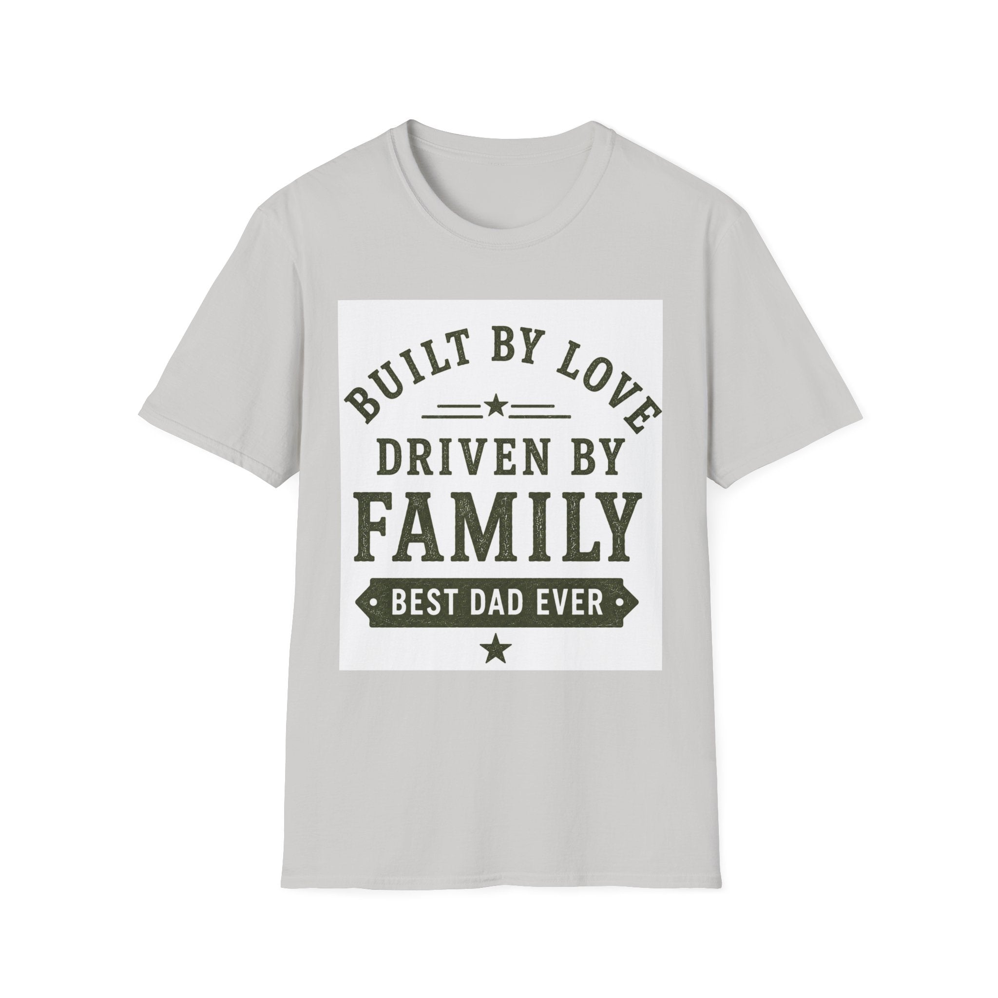 Built By Love Driven By Family T-Shirt — Best Dad Ever Graphic Tee