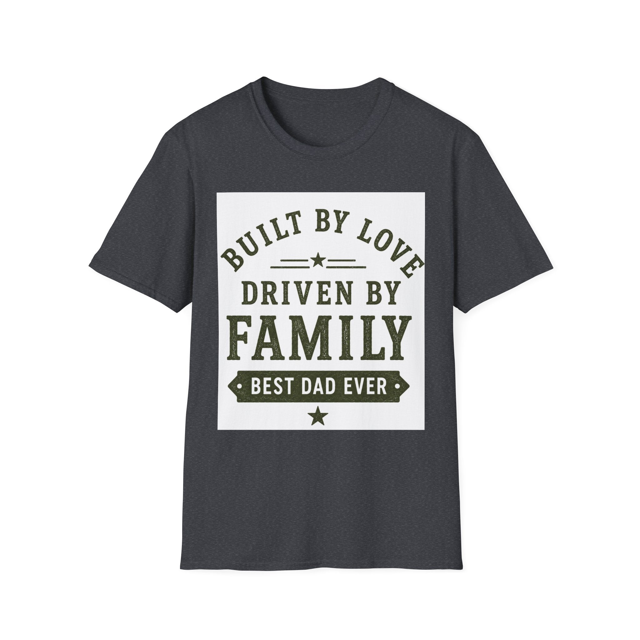 Built By Love Driven By Family T-Shirt — Best Dad Ever Graphic Tee