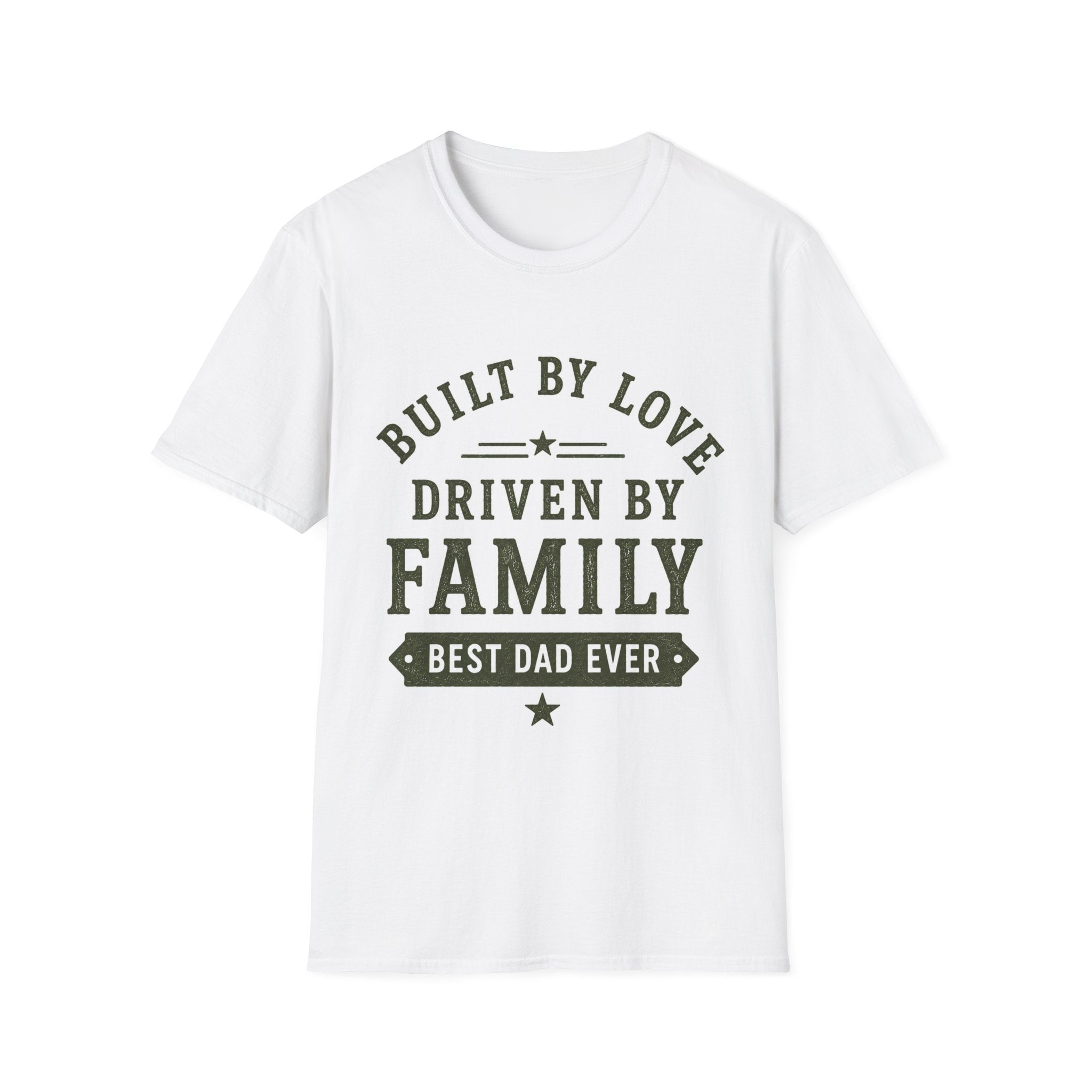 Built By Love Driven By Family T-Shirt — Best Dad Ever Graphic Tee