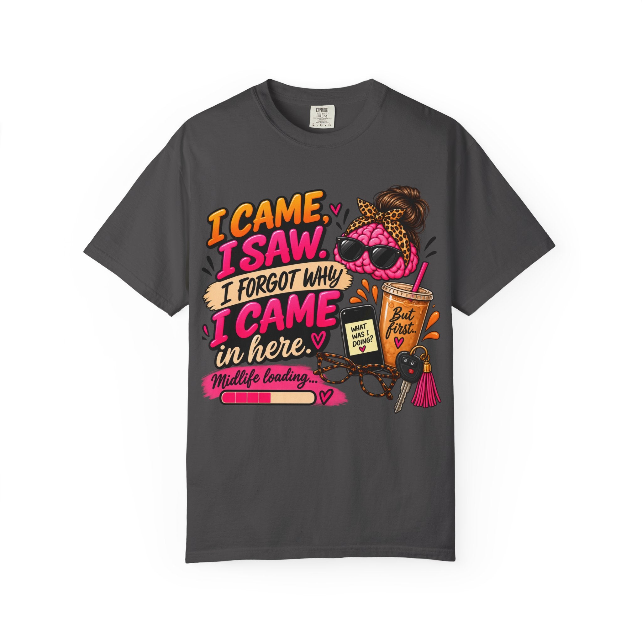 I Came. I Saw. I Forgot Why I Came In Here | Funny Midlife T-Shirt