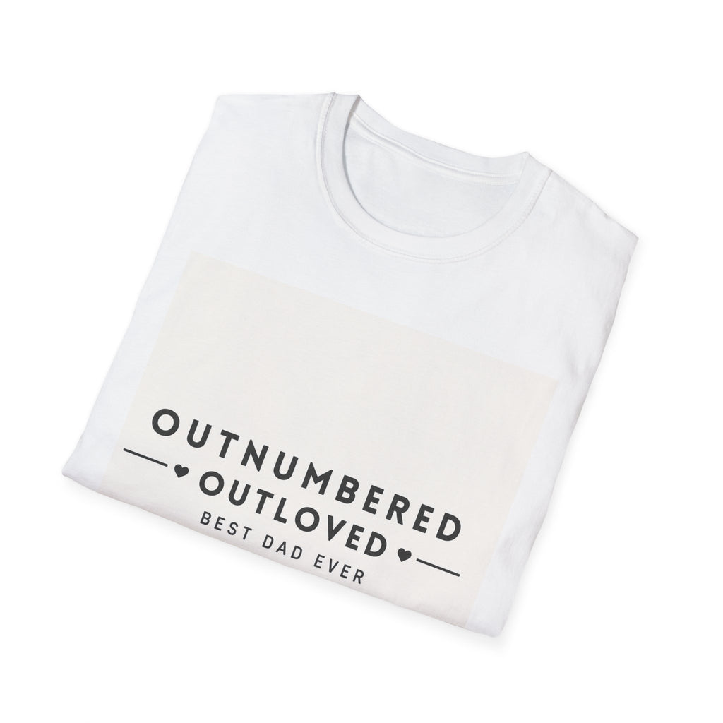 Outnumbered Outloved T-Shirt — 'Best Dad Ever' Family Dad Gift