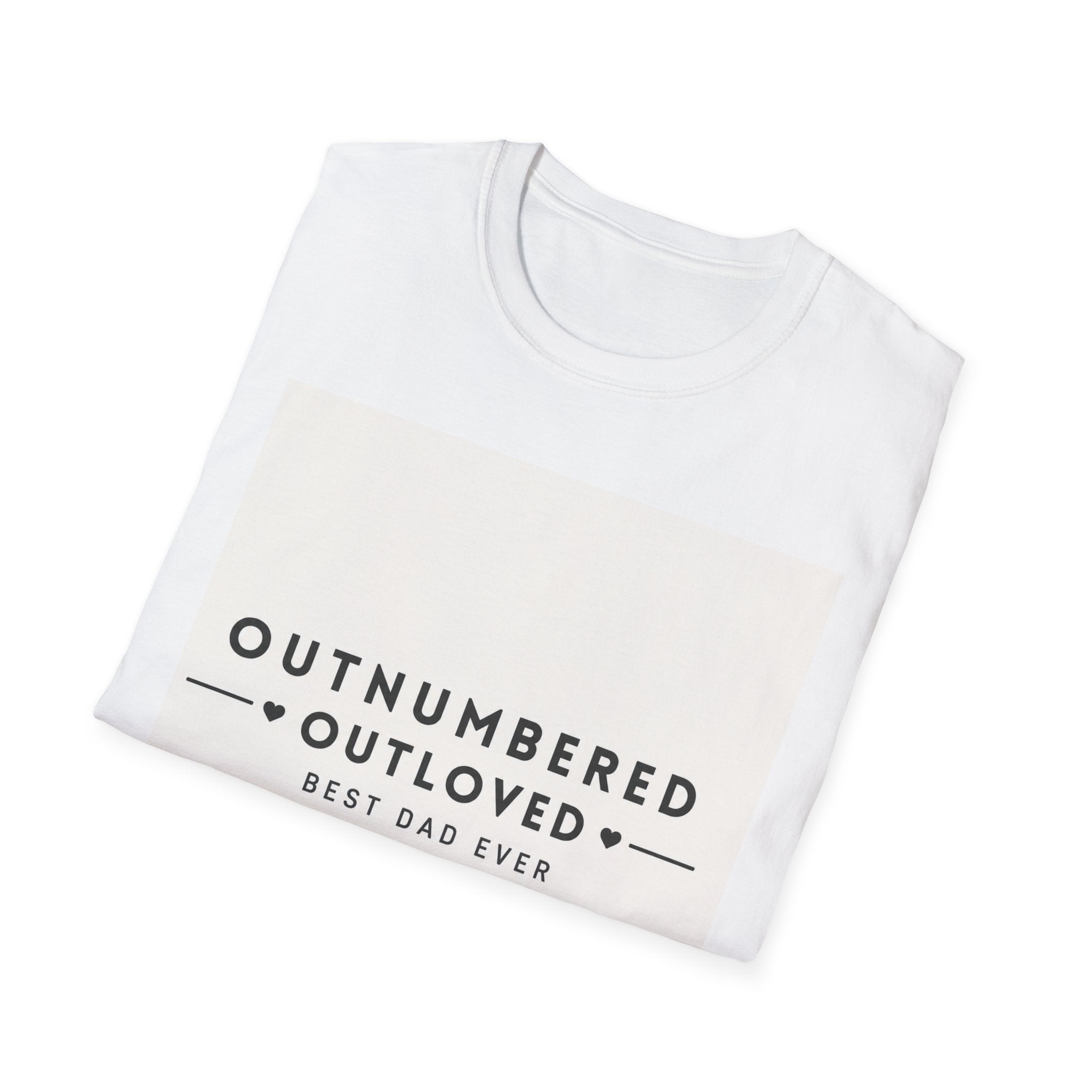 Outnumbered Outloved T-Shirt — 'Best Dad Ever' Family Dad Gift