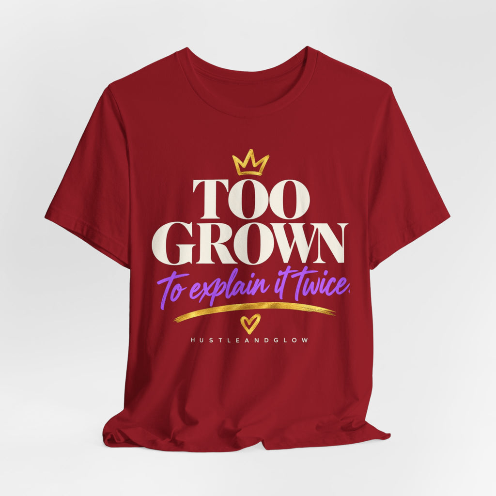 Too Grown to Explain It Twice Tee